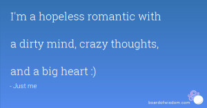 ... romantic with a dirty mind, crazy thoughts, and a big heart