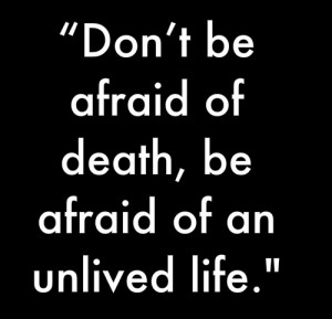 Don't be afraid of death