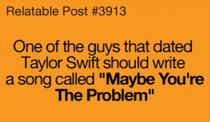 ... write a song Called ”Maybe You’re The Problem” ~ Funny Quote