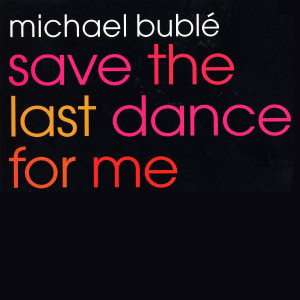 Michael Buble Save The Last Dance For Me EP