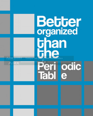 Better Organized Than The Periodic Table, Quote Print, Physics Gift ...