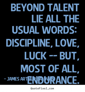 James Arthur Baldwin Quotes - Beyond talent lie all the usual words ...