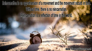 Reincarnation is an apprehension of a movement and the movement occurs ...