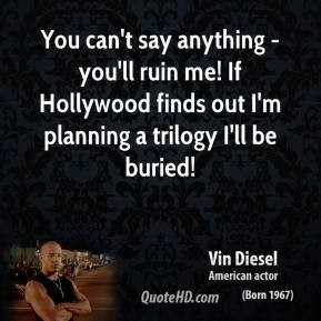 Vin Diesel - You can't say anything - you'll ruin me! If Hollywood ...