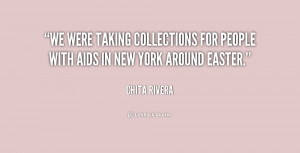 We were taking collections for people with AIDS in New York around ...