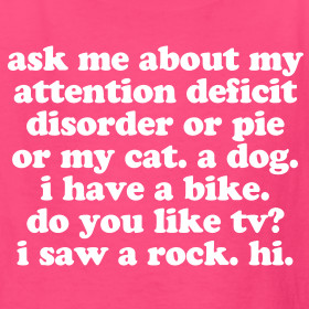 ... Ask Me About My ADD Humorous Unique ADHD Quote Saying Tee Shirt