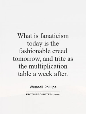 ... , and trite as the multiplication table a week after Picture Quote #1
