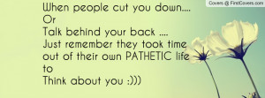 ... your back ....Just remember they took time out of their own PATHETIC