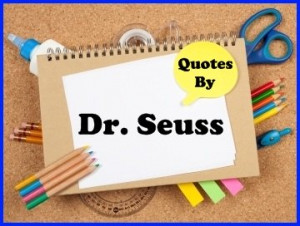 some famous quotes by Dr. Seuss to use for your reading lesson plans ...
