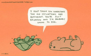 don’t think you understand that our situations are different