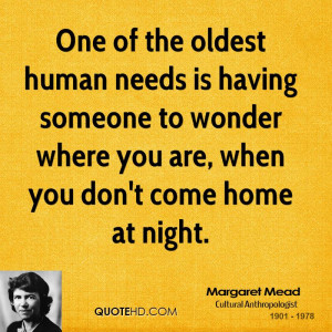 One of the oldest human needs is having someone to wonder where you ...