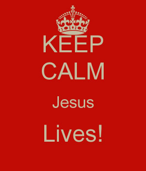 KEEP CALM Jesus Lives! - KEEP CALM AND CARRY ON Image Generator ...