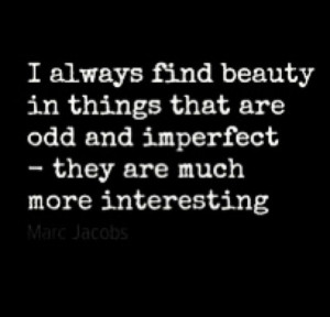 Imperfection is beauty