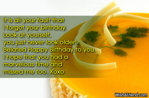 It is all your fault that I forgot your birthday. Look at yourself ...