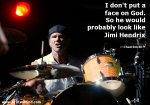 ... probably look like Jimi Hendrix - Chad Smith Quotes - StatusMind.com