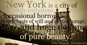 York? From Pete Hamill’s Downtown , this is one of many great quotes ...