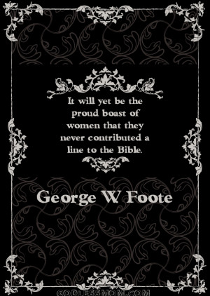 ... women that they never contributed a line to the Bible. – George W