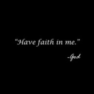 Have faith in me-God