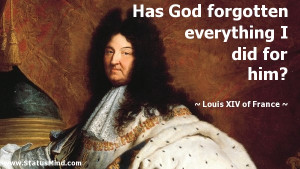 ... did for him? - Louis XIV of France Quotes - StatusMind.com