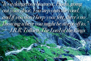 quote about adventure from “The Lord of the Rings” :-)