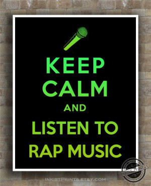 Keep Calm and Listen To Rap Music Poster Print by InkistPrints, $12.95 ...