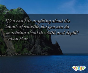 You can't do anything about the length of your life, but you can do ...
