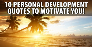 10 Personal Development Quotes To Motivate You!