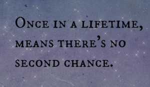 No Second Chance Quotes There's no second chance.