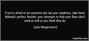 ... hide your flaws don't work as well as you think they do. - Julie