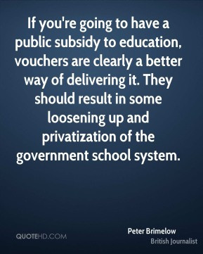 ... some loosening up and privatization of the government school system