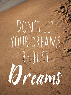 Just Be Dreams - Best Dream Quote