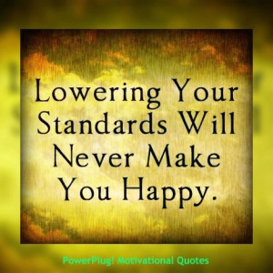 Don't ever lower your standards