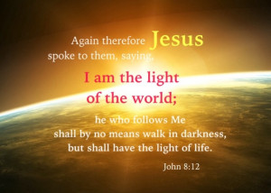12 I am the light of the world; he who follows Me shall by no means ...