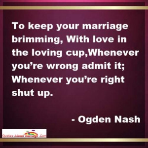 funny marriage quotes by Ogden Nash -To keep your marriage brimming ...