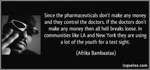 Since the pharmaceuticals don't make any money and they control the ...