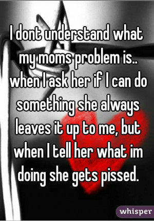 when I ask her if I can do something she always leaves it up to me ...