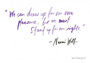 ... for our own pleasure, but we must stand up for our rights - Naomi Wolf