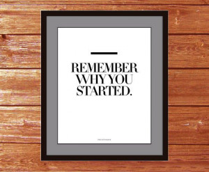 Art Print - Remember why you started. - Inspiring quotes