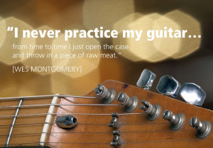 never practice my guitar...