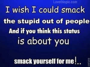smack the stupid out of people