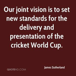 ... standards for the delivery and presentation of the cricket World Cup