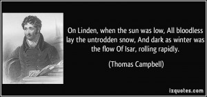 On Linden, when the sun was low, All bloodless lay the untrodden snow ...