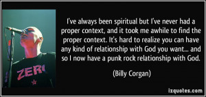 ... and so I now have a punk rock relationship with God. - Billy Corgan