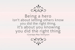 quote-book:Being a hero isn’t about letting others know you did the ...