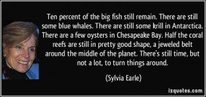 ... still time, but not a lot, to turn things around. - Sylvia Earle