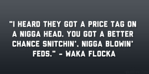 price tag on a nigga head. You got a better chance snitchin’, nigga ...