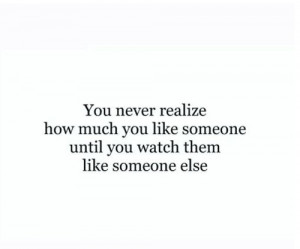 Love Quote – You never realize how much you like someone