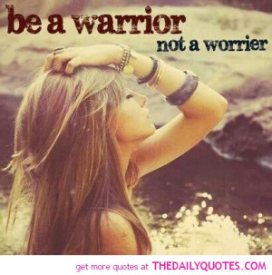 be-a-warrior-not-a-worrier-quote-pics-motivation-quotes-pictures.jpg