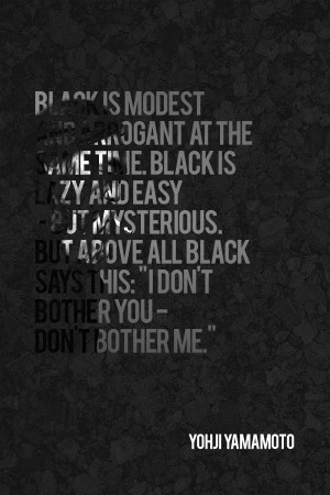 Yohji Yamamoto quotes - Black is modest and arrogant - Black cork ...