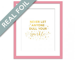 Never Let Anyone Dull Your Sparkle - Gold Foil Art - Motivational ...